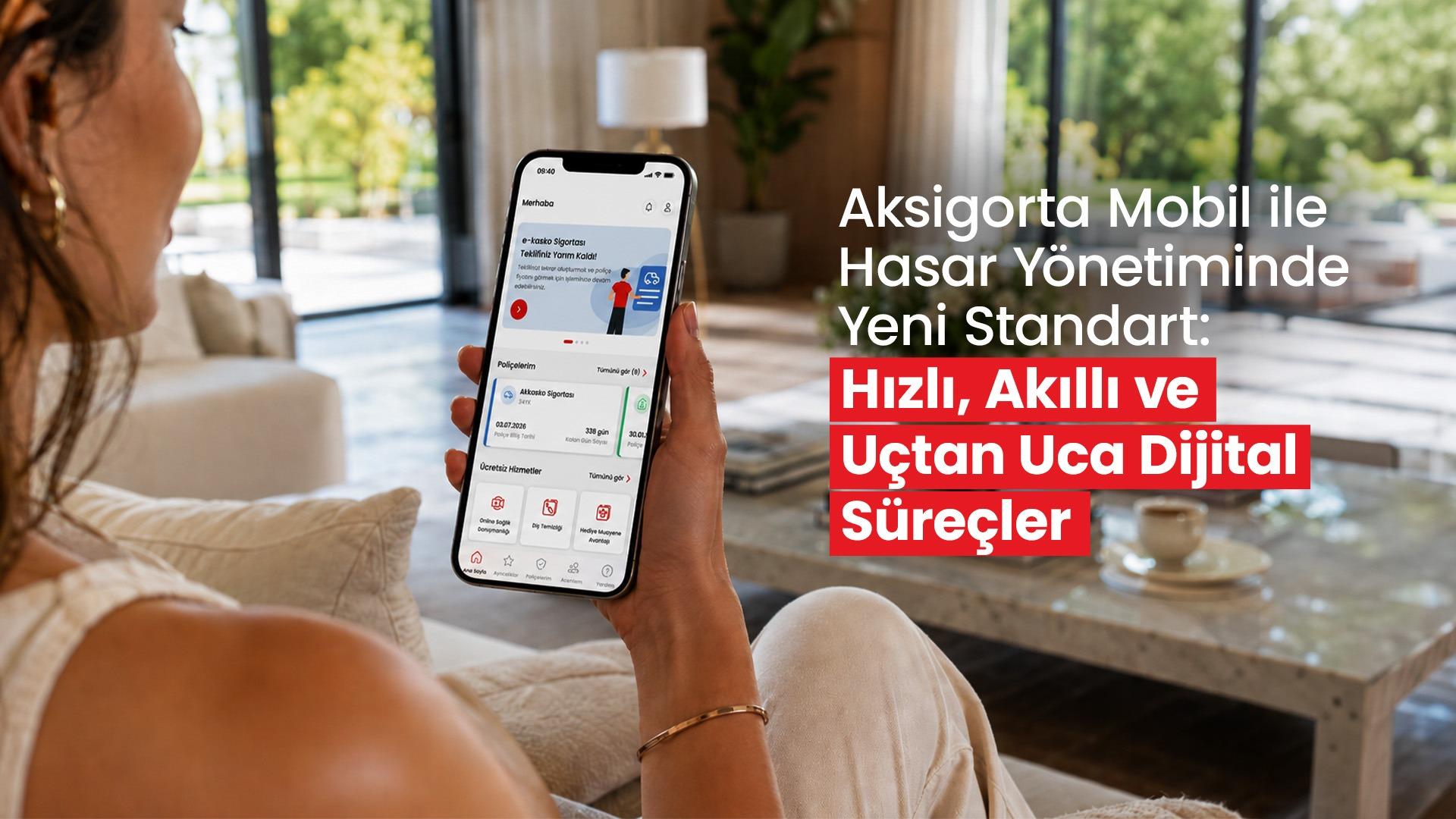 Aksigorta Mobil ile Hasar Yönetiminde Yeni Standart: Hızlı, Akıllı ve Uçtan Uca Dijital Süreçler