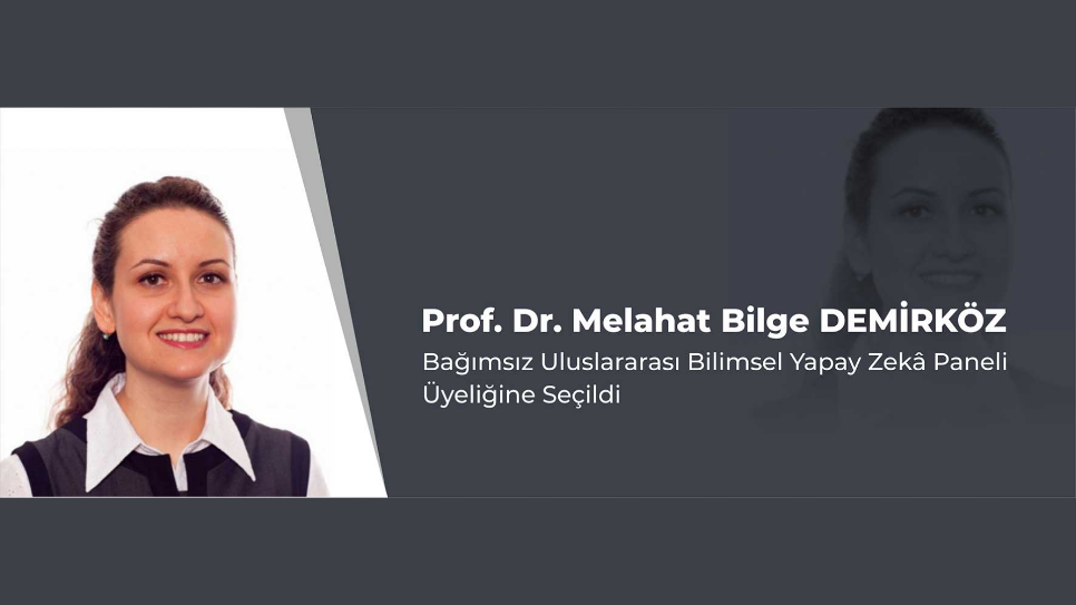 Prof.Dr.Melahat Bilge Demirköz,BM Bağımsız Uluslararası Bilimsel Yapay Zekâ Paneli Üyeliğine Seçildi
