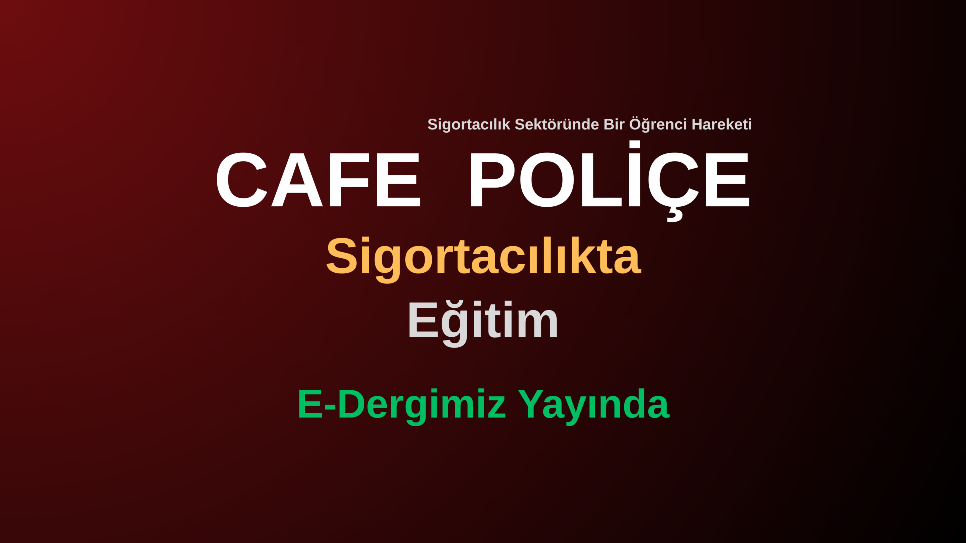 Sigortacılıkta Eğitim - Cafe Poliçe Dergimizin 1. Sayısı Yayında